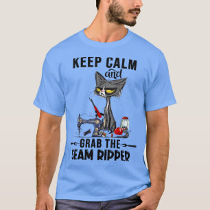 Keep Calm And Grab The Seam Ripper Crazy Cat Sewin T-Shirt