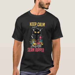 Keep Calm And Grab The Seam Ripper Crazy Cat Sewin T-Shirt