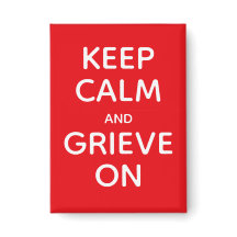 Keep Calm and Grieve on