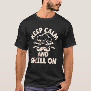 Keep Calm and Grill On Funny BBQ Grilling Barbecue T-Shirt
