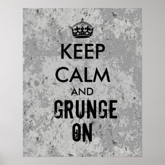 Keep Calm and Grunge On Grungy Look Poster Grey