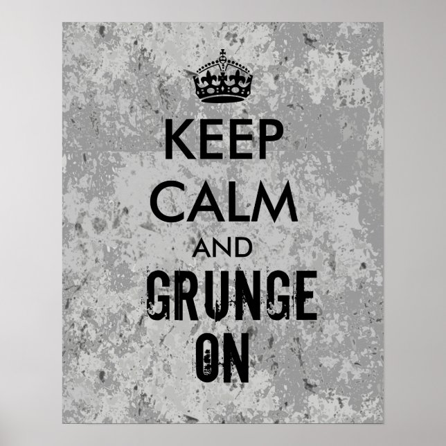 Keep Calm and Grunge On Grungy Look Poster Grey (Front)
