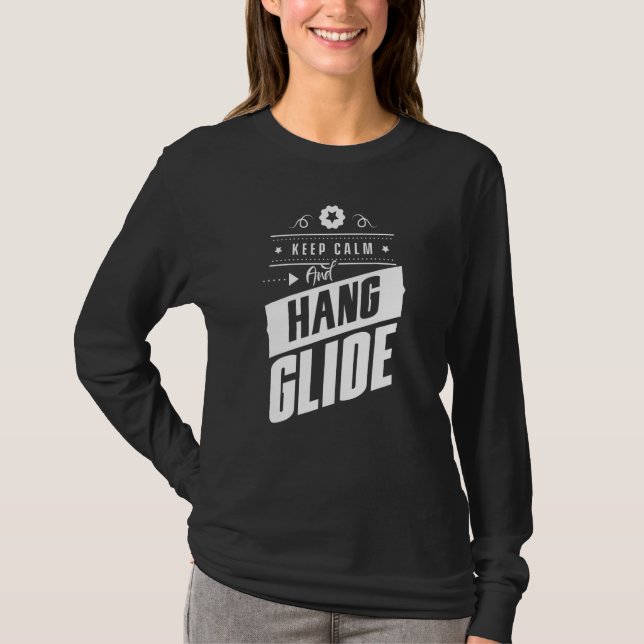 Keep Calm And Hang Glide Hang Glider Pilot Flying  T-Shirt (Front)