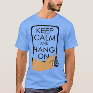 keep calm and hang on happy sloth T-Shirt
