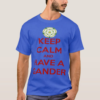 Keep Calm And Have A Gander Yorkshire Dialect 1 T-Shirt