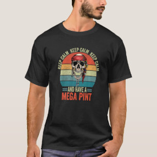 Keep Calm And Have A Mega Pint 4 T-Shirt