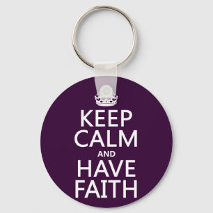 Keep Calm and Have Faith (customisable colours) Key Ring
