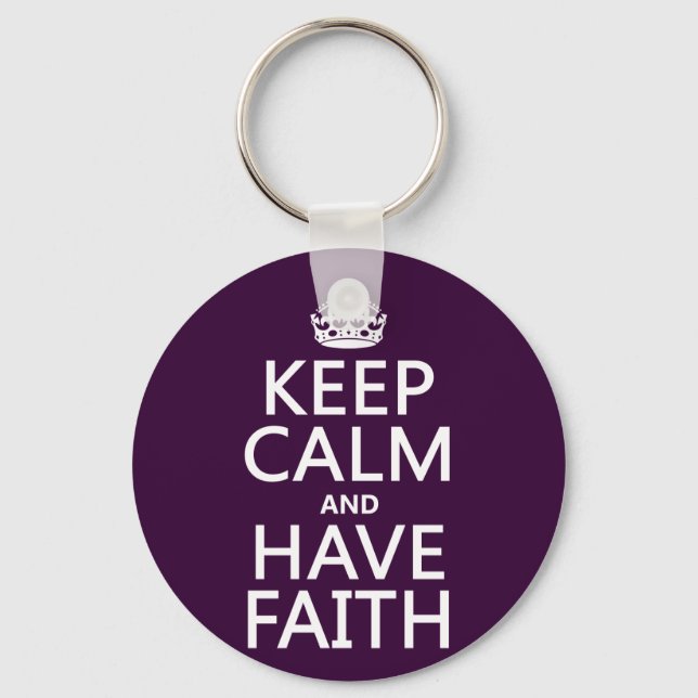 Keep Calm and Have Faith (customisable colours) Key Ring (Front)