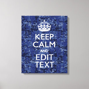 Keep Calm And Have Your Text Navy Digital Camo Canvas Print