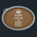 Keep Calm And Have Your Text on Brown Belt Buckle<br><div class="desc">Your personalised Keep Calm saying on a fine custom brown accent colour decor. A personalised Keep Calm style saying on a one of a kind gift. Humourous or whimsical try on your creative words on two editable lines of text. Remember to use CAPITAL letters for best results. Use the "Ask...</div>