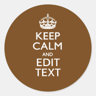 Keep Calm And Have Your Text on Brown Classic Round Sticker