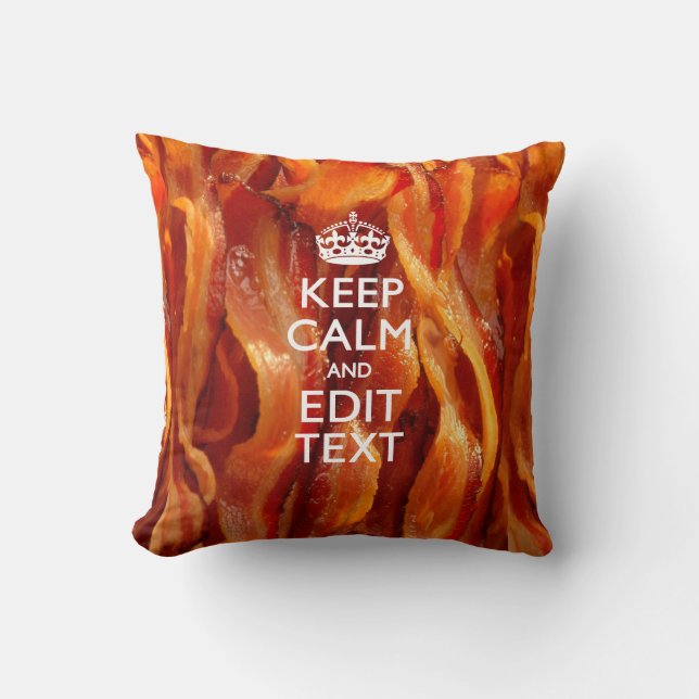 Keep Calm and Have Your Text on Sizzling Bacon Cushion (Front)