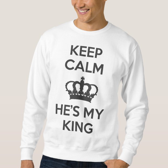 Keep Calm and He's My King Sweatshirt (Front)