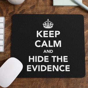 Keep Calm and Hide The Evidence Mouse Mat