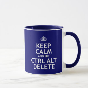 Keep Calm and Hit Ctrl Alt Delete Mug