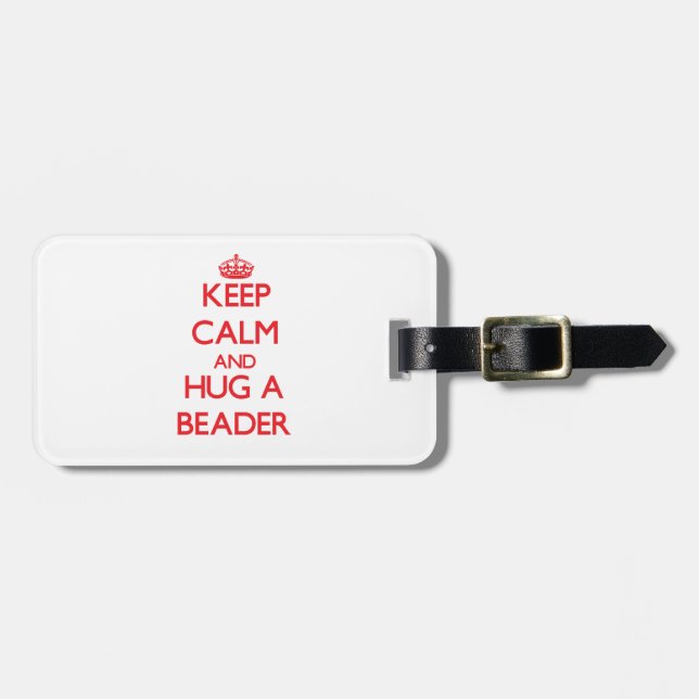Keep Calm and Hug a Beader Luggage Tag (Front Horizontal)