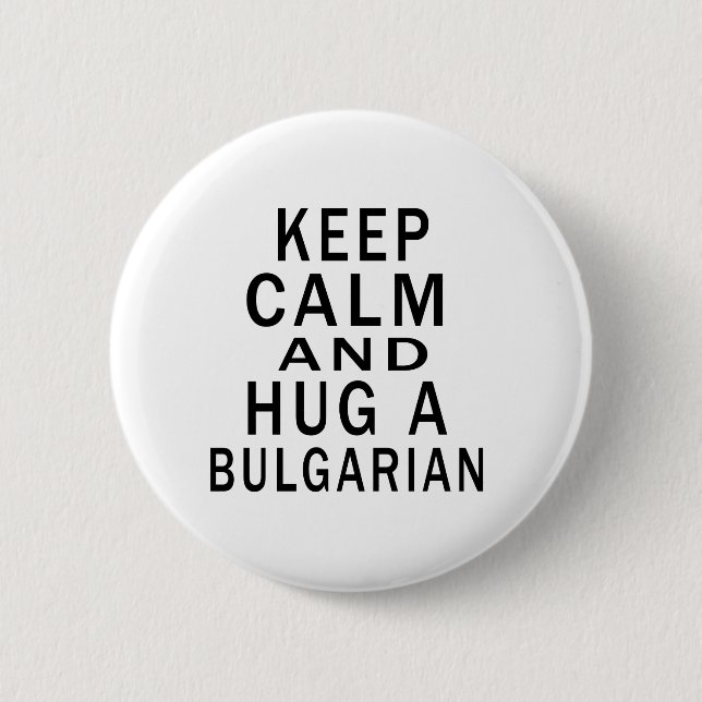 Keep Calm And Hug A Bulgarian 6 Cm Round Badge (Front)
