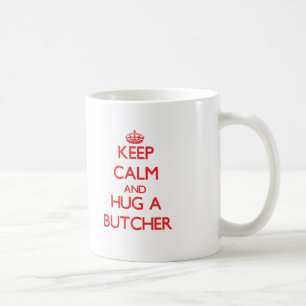 Keep Calm and Hug a Butcher Coffee Mug