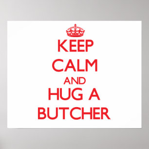 Keep Calm and Hug a Butcher Poster