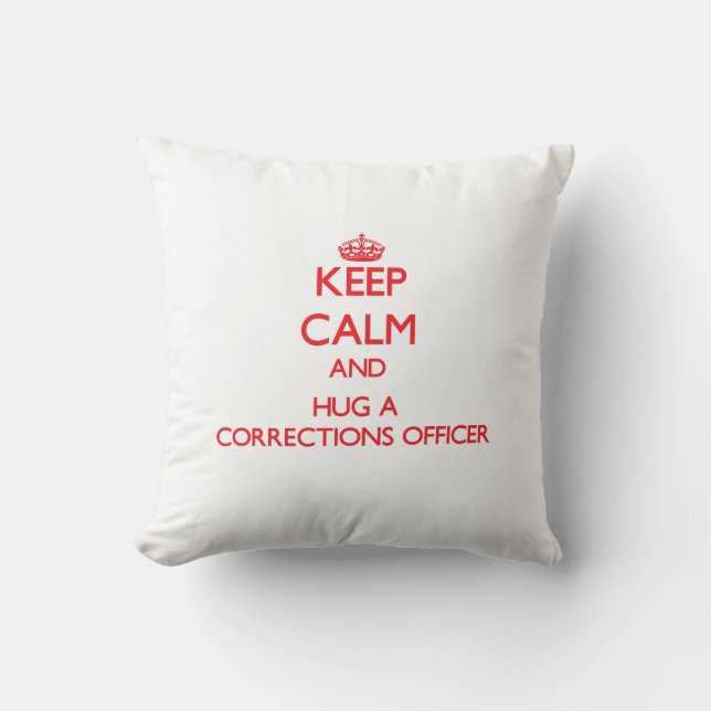 Keep Calm and Hug a Corrections Officer Cushion (Front)