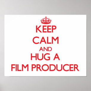 Keep Calm and Hug a Film Producer Poster