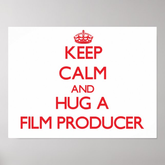 Keep Calm and Hug a Film Producer Poster (Front)
