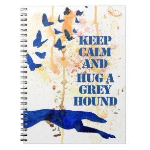 Keep Calm and Hug a Greyhound (a406) Notebook