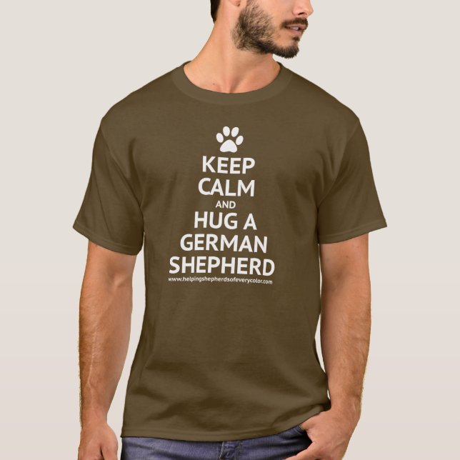 Keep Calm and Hug a GSD T-Shirt (Front)