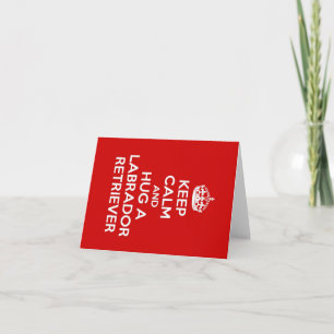 Keep Calm and Hug a Labrador Retriever Card