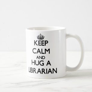 Keep Calm and Hug a Librarian Coffee Mug