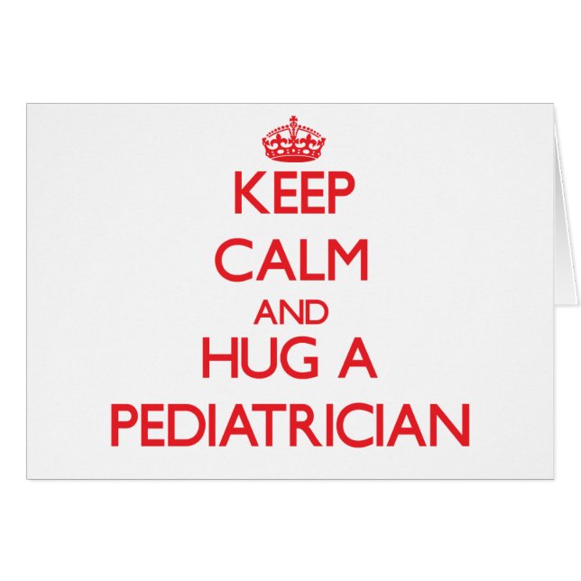 Keep Calm and Hug a Paediatrician (Front Horizontal)