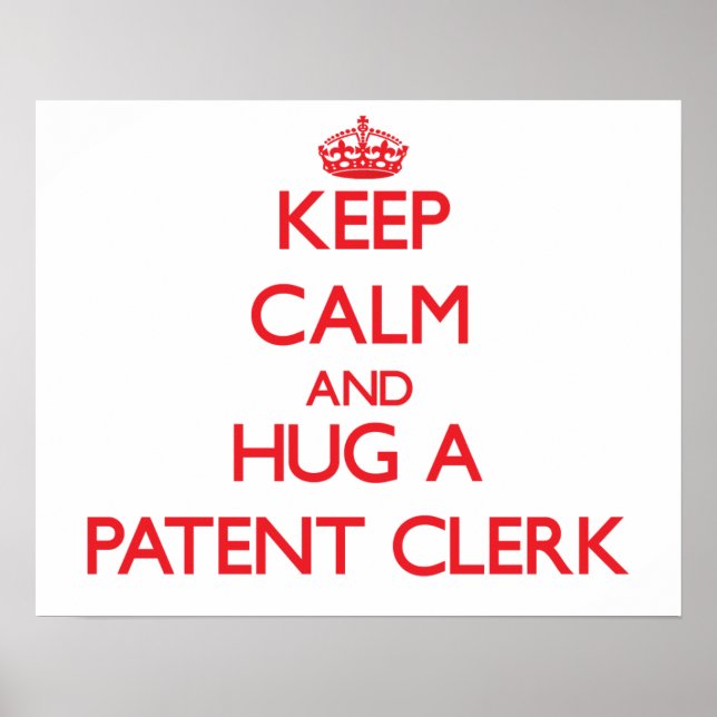 Keep Calm and Hug a Patent Clerk Poster (Front)