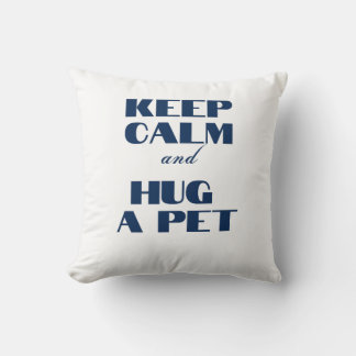 Keep Calm and Hug a Pet Cushion