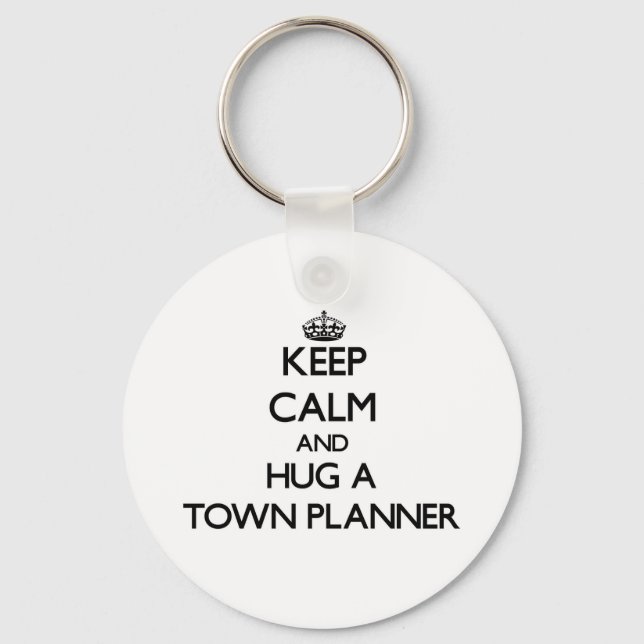Keep Calm and Hug a Town Planner Key Ring (Front)