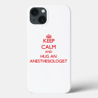 Keep Calm and Hug an Anaesthesiologist iPhone 13 Case