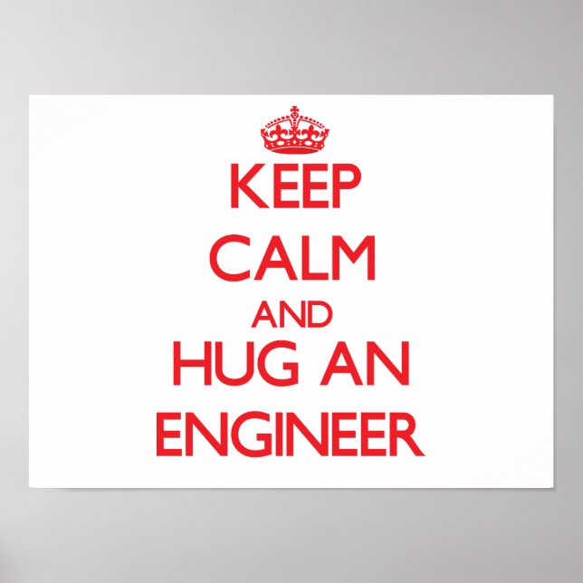 Keep Calm and Hug an Engineer Poster (Front)