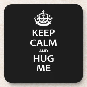 Keep Calm and Hug Me Coaster
