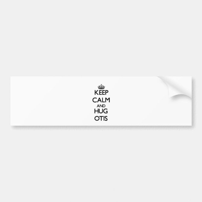 Keep Calm and HUG Otis Bumper Sticker (Front)