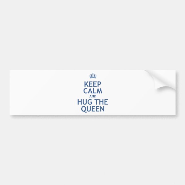 Keep Calm and Hug the Queen Bumper Sticker (Front)