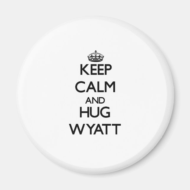 Keep Calm and Hug Wyatt Magnet (Front)
