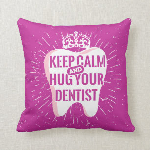 Keep Calm And Hug Your Dentist Cushion