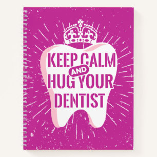 Keep Calm And Hug Your Dentist Notebook