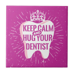 Keep Calm And Hug Your Dentist Tile