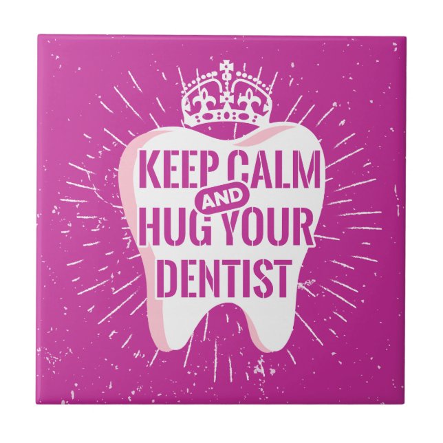 Keep Calm And Hug Your Dentist Tile (Front)