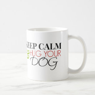 Keep Calm and Hug Your Dog Coffee Mug