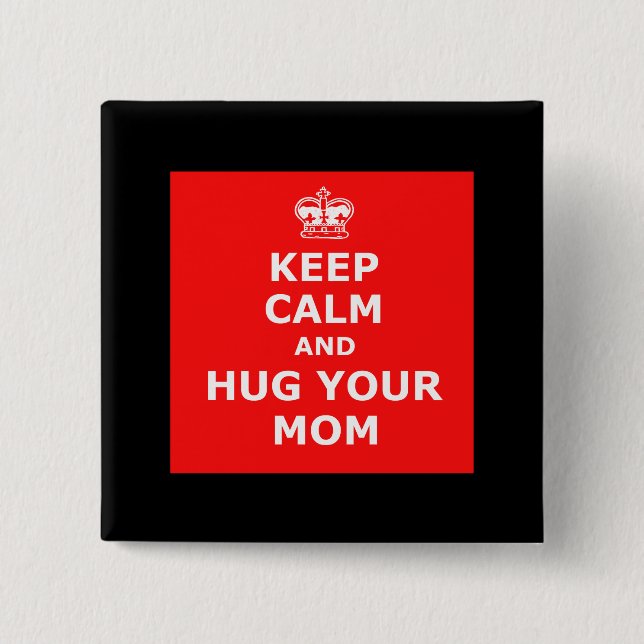 Keep calm and hug your mom 15 cm square badge (Front)