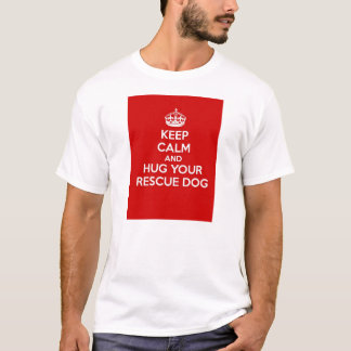 Keep Calm and Hug Your Rescue Dog T-Shirt