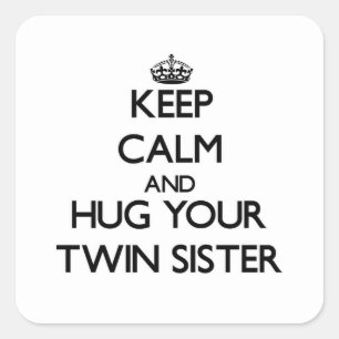 Keep Calm and Hug your Twin Sister Square Sticker