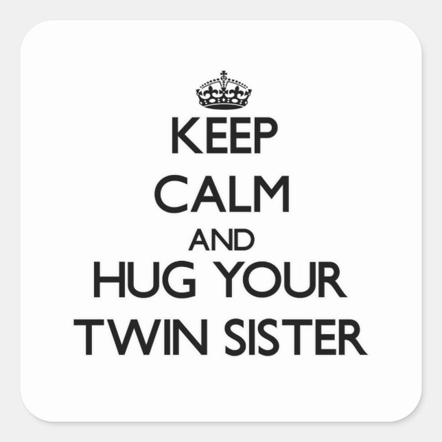 Keep Calm and Hug your Twin Sister Square Sticker (Front)