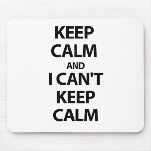 Keep Calm and I CAN'T KEEP CALM!!! Mouse Mat